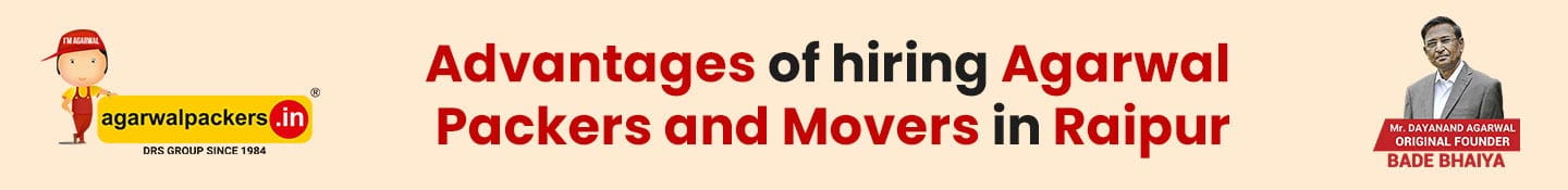 Advantages of Hiring Agarwal Packers and Movers in Raipur