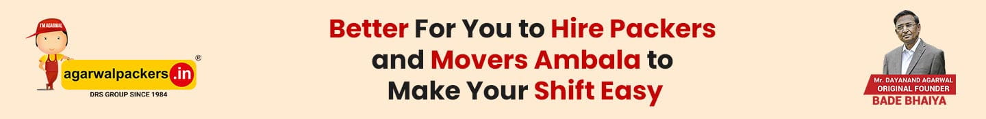 Better For You to Hire Agarwal Packers and Movers Ambala to Make Your Shifting Easy