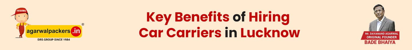Key Benefits of Hiring Car Carriers in Lucknow