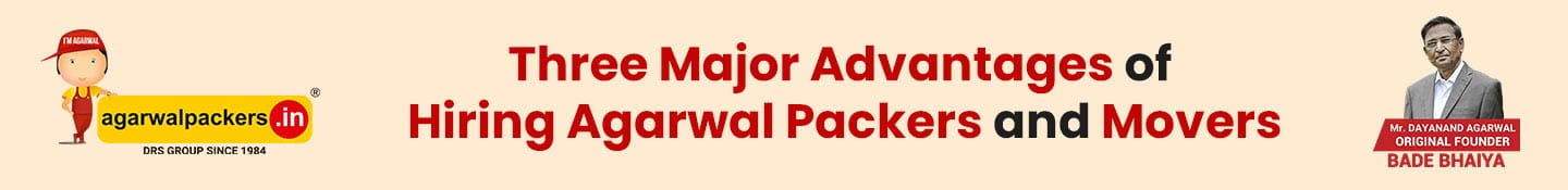 Three Major Advantages of Hiring Agarwal Packers And Movers