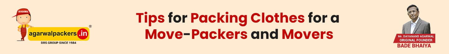 Tips for Packing Clothes for a Move - Agarwal Packers and Movers